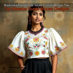 Read more about the article Rashmika Mandannas White Custom Blouse  The Top Masaba Gupta Blouse Designs