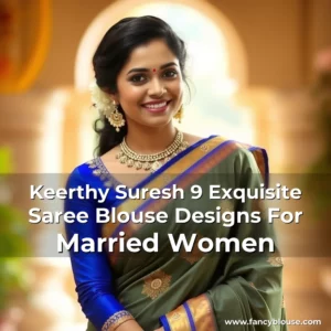 Read more about the article Keerthy Suresh 9 Exquisite Saree Blouse Designs For Married Women