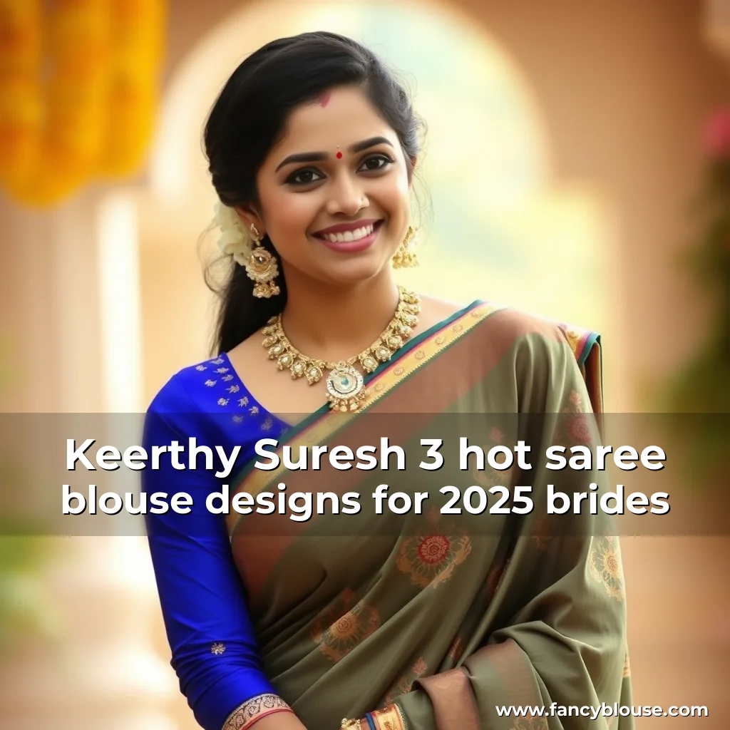 Read more about the article Keerthy Suresh 3 hot saree blouse designs for 2025 brides