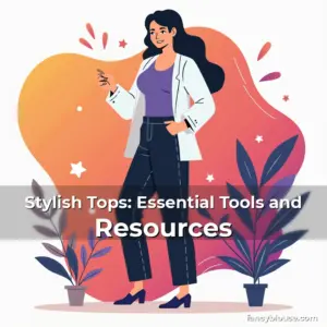 Artistic representation for Stylish Tops: Essential Tools and Resources